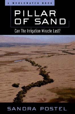 Pillar of Sand: Can the Irrigation Miracle Last? - Postel, Sandra