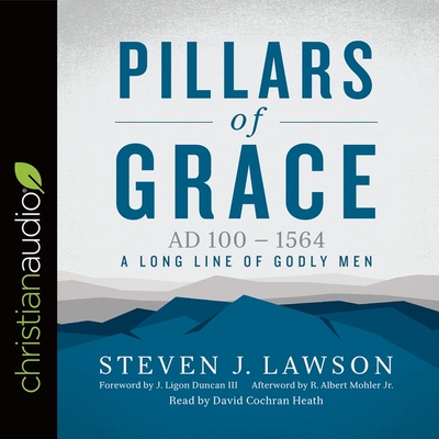 Pillars of Grace: AD 100 - 1564 - Bailey, Greg, and Lawson, Steven J, and Heath, David Cochran (Read by)