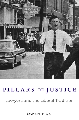 Pillars of Justice: Lawyers and the Liberal Tradition - Fiss, Owen