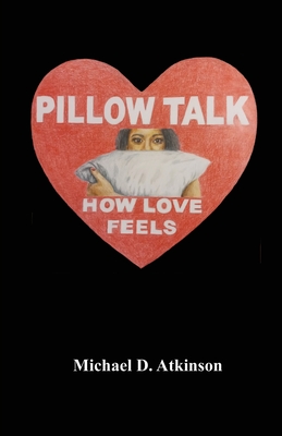 Pillow Talk, How Love Feels - Atkinson, Michael D