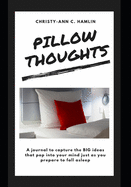 Pillow Thoughts: A journal to capture the BIG ideas that pop into your mind just as you prepare to fall asleep