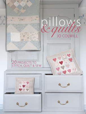 Pillows & Quilts: Quilting Projects to Decorate Your Home - Colwill, Jo