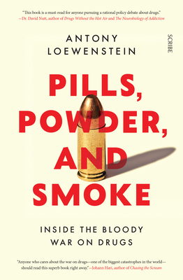Pills, Powder, and Smoke: Inside the Bloody War on Drugs - Loewenstein, Antony