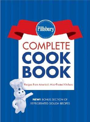 Pillsbury Complete Cookbook: Recipes from America's Most Trusted Kitchens - Pillsbury