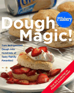 Pillsbury: Dough Magic!: Turn Refrigerated Dough Into Hundreds of Tasty Family Favorites!