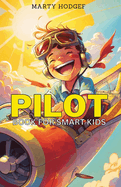 Pilot Book for Smart Kids: How to Become a Pilot and Succeed in Aviation