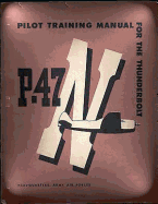 Pilot Training Manual for the Thunderbolt P-47n.( Special ) by: Army Air Forces