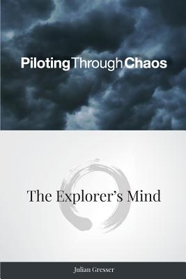 Piloting Through Chaos-The Explorer's Mind - Gresser, Julian