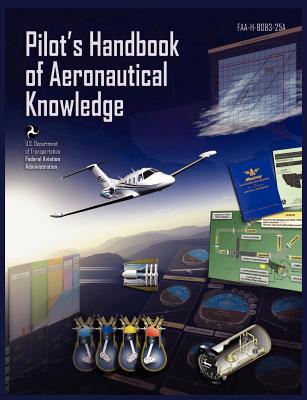 Pilots Handbook of Aeronautical Knowledge FAA-H-8083-25a - Federal Aviation Administration, and U S Department of Transportation, and Flight Standards Service