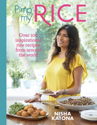 Pimp My Rice: Over 100 inspirational rice recipes from around the world - Katona, Nisha