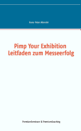 Pimp Your Exhibition: Leitfaden zum Messeerfolg - Albrecht, Hans-Peter, and Premiumcoaching & Premiumseminare (Editor)