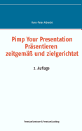 Pimp Your Presentation: Pr?sentieren - zeitgem?? und zielgerichtet