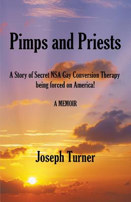 Pimps and Priests: A Story of Secret NSA Gay Conversion Therapy being forced on America! - Turner, Joseph
