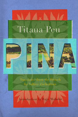 Pina - Peu, Titaua, and Zuckerman, Jeffrey (Translated by), and Mohabir, Rajiv (Introduction by)
