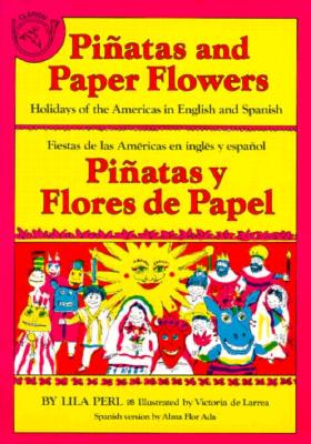 Pinatas and Paper Flowers: Holidays of the Americas in English and Spanish - Yerkow, Lila Perl, and Bellinger, Victoria (Illustrator)