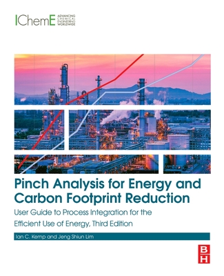 Pinch Analysis for Energy and Carbon Footprint Reduction: User Guide to Process Integration for the Efficient Use of Energy - Kemp, Ian C., and Shiun Lim, Jeng