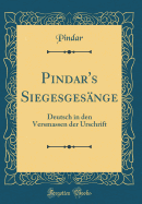Pindar's Siegesgesnge: Deutsch in Den Versmassen Der Urschrift (Classic Reprint)