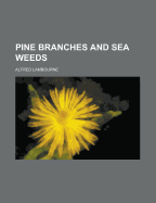 Pine Branches and Sea Weeds