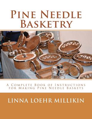 Pine Needle Basketry: A Complete Book of Instructions for Making Pine Needle Baskets - Chambers, Roger (Introduction by), and Loehr Millikin, Linna