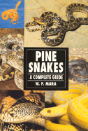 Pine Snakes: A Complete Guide - Mara, W.P.