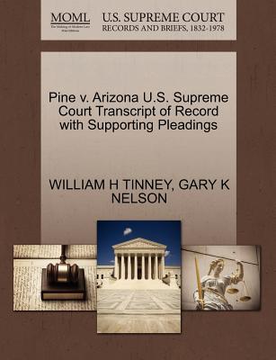 Pine V. Arizona U.S. Supreme Court Transcript of Record with Supporting Pleadings - Tinney, William H, and Nelson, Gary K