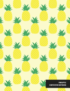 Pineapple Composition Notebook: Bright Yellow Happy Inspirational Motivational Journal for Writing School Notes, Lists and More