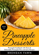 Pineapple Desserts: Pineapple Cookbook with Tasty & Delectable Pineapple Pies and Jams Recipes