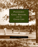 Pinehurst: Golf, History, and the Good Life