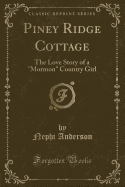 Piney Ridge Cottage: The Love Story of a Mormon Country Girl (Classic Reprint)