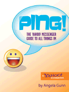 Ping!: The Yahoo! Messenger Guide to All Things IM - Gunn, Angela