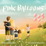 Pink Balloons: A beautiful story of a big brother's dance between grief and hope after miscarriage.