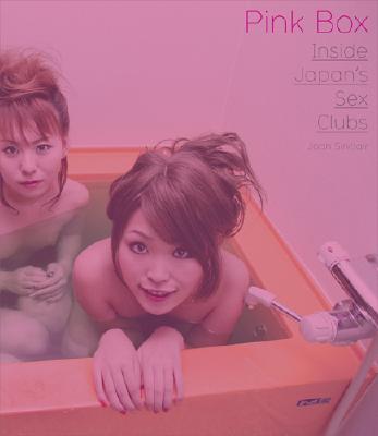 Pink Box: Inside Japan's Sex Clubs - Sinclair, Joan