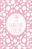 Pink is My Signature Color: Blank Lined Notebook for Writing/ 120 pages/ 6"x9"