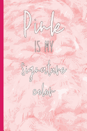 Pink Is My Signature Color: Blank Lined Notebook for Writing/ 120 pages/ 6"x9"