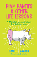 Pink Panties & Other Life Lessons: A Mindful Compendium for Adolescents