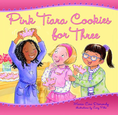 Pink Tiara Cookies for Three - Dismondy, Maria, and Hiatt, Kathy (Editor)