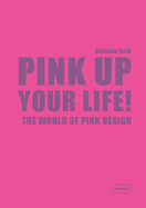 Pink Up Your Life!: The World of Pink Design