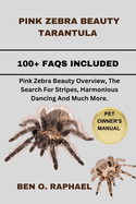 Pink Zebra Beauty Tarantula: Pink Zebra Beauty Overview, The Search For Stripes, Harmonious Dancing And Much More.