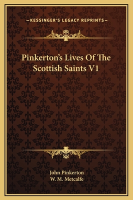 Pinkerton's Lives of the Scottish Saints V1 - Pinkerton, John, and Metcalfe, W M (Editor)