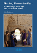 Pinning Down the Past: Archaeology, Heritage, and Education Today
