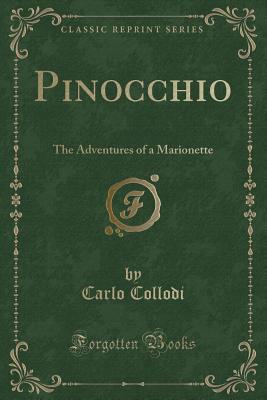 Pinocchio: The Adventures of a Marionette (Classic Reprint) - Collodi, Carlo