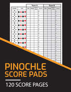 Pinochle Score Pads 120 Score Pages: Personal Scoresheet Record Book, Pinochle Card Game, Meld Table, Large Size (8.5 x 11 inches)