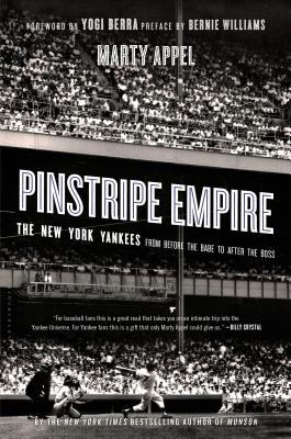 Pinstripe Empire: The New York Yankees from Before the Babe to After the Boss - Appel, Marty
