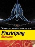 Pinstriping Masters Techniques, Tricks, and Special F/X for Laying Down the Line