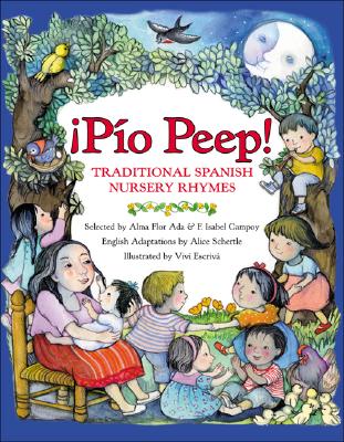 Pio Peep!: Traditional Spanish Nursery Rhymes - Ada, Alma Flor, and Campoy, F Isabel, and Schertle, Alice