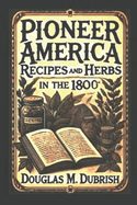 Pioneer America: Recipes and Herbs from the 1800s