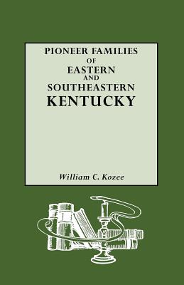 Pioneer Families of Eastern and Southeastern Kentucky - Kozee, William C