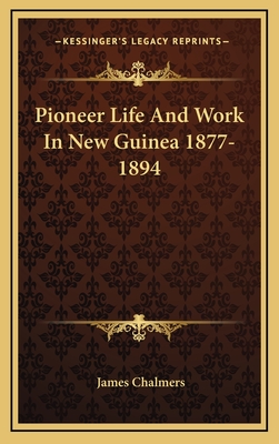 Pioneer Life And Work In New Guinea 1877-1894 - Chalmers, James, LLB