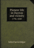 Pioneer Life in Dayton and Vicinity 1796-1840