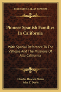 Pioneer Spanish Families In California: With Special Reference To The Vallejos And The Missions Of Alta California